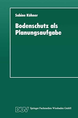 Bodenschutz als Planungsaufgabe: Die Weiterentwicklung der Raumordnung zu einer „Bodenschutzplanung“ (DUV Sozialwissenschaft)