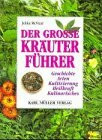 Der große Kräuterführer: Geschichte, Arten, Kultivierung, Heilkraft, Kulinarisches