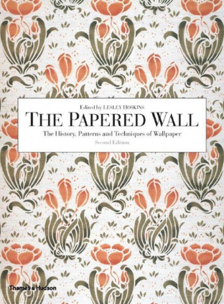 The Papered Wall: The History, Patterns and Techniques of Wallpaper