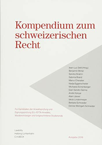 Kompendium zum schweizerischen Recht: Für Kandidaten der Anwaltsprüfung und Eignungsprüfung (EU-/EFTA-Anwälte), Wiedereinsteiger und fortgeschrittene Studierende