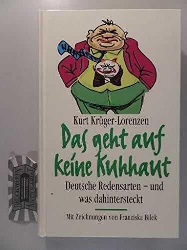 Deutsche Redensarten: Das geht auf keine Kuhhaut. ... aus der Pistole geschossen. Der lachende Dritte