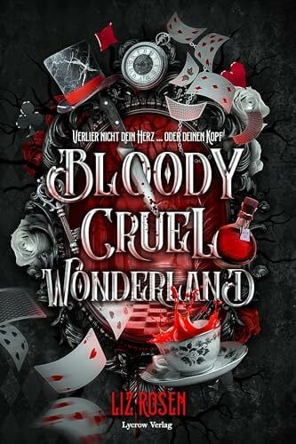 Bloody Cruel Wonderland: Verlier nicht dein Herz ... Oder deinen Kopf