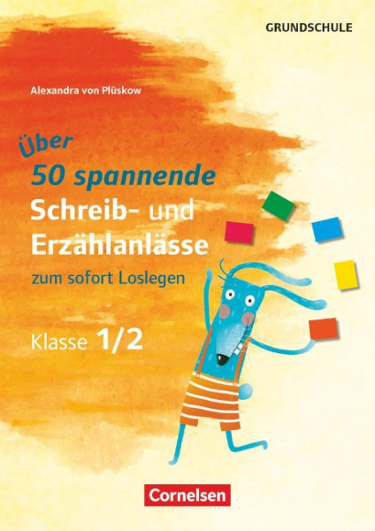 Spannende Schreib- und Erzählanlässe zum sofort Loslegen - Klasse 1/2