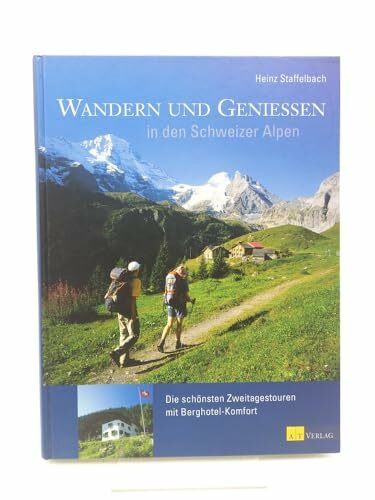 Wandern und Geniessen in den Schweizer Alpen: Die schönsten Zweitages-Touren mit Berghotel-Komfort
