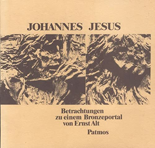 Johannes, Jesus, Januswende. Betrachtungen zu einem Bronzeportal von Ernst Alt