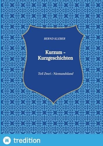 Kurzum - Kurzgeschichten: Teil Zwei : Niemandsland