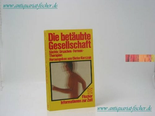 Die betäubte Gesellschaft: Süchte: Ursachen - Formen - Therapien
