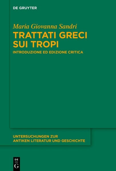Trattati greci sui tropi: Introduzione ed edizione critica (Untersuchungen zur antiken Literatur und Geschichte, 150, Band 150)