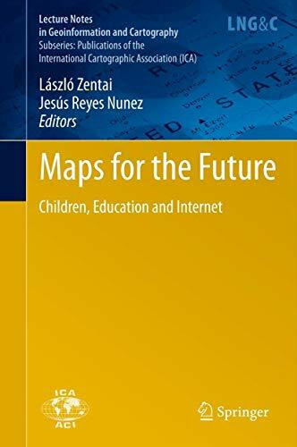 Maps for the Future: Children, Education and Internet (Lecture Notes in Geoinformation and Cartography)