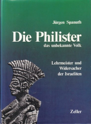 Die Philister : das unbekannte Volk ; Lehrmeister und Widersacher der Israeliten.