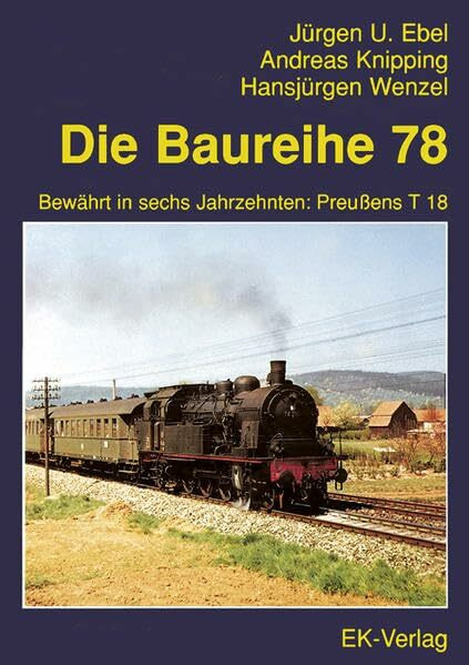 Die Baureihe 78: Bewährt in sechs Jahrzehnten: Preußens T 18