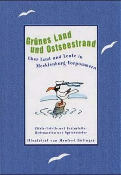 Grünes Land und Ostseestrand: Über Land und Leute in Mecklenburg-Vorpommern. Zitate, Urteile und Fehlurteile. Redensarten und Sprichwörter