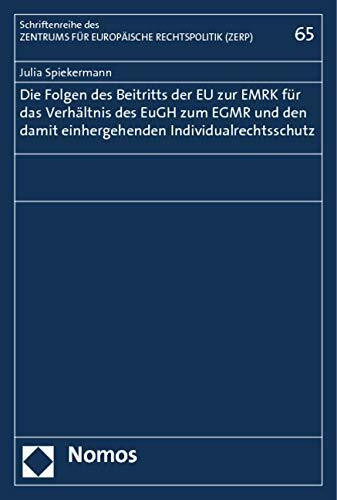 Die Folgen des Beitritts der EU zur EMRK für das Verhältnis des EuGH zum EGMR und den damit einhergehenden Individualrechtsschutz (Schriftenreihe des Zentrums für Europäische Rechtspolitik)