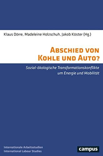 Abschied von Kohle und Auto?: Sozial-ökologische Transformationskonflikte um Energie und Mobilität (International Labour Studies, 26)