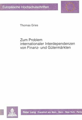 Zum Problem internationaler Interdependenzen von Finanz- und Gütermärkten: Eine Drei-Länder-Betrachtung: Eine Drei-Länder-Betrachtung. ... / Série 5: Sciences économiques, Band 972)