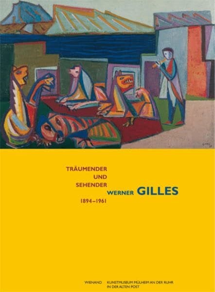 Träumender und Sehender: Werner Gilles 1894-1961
