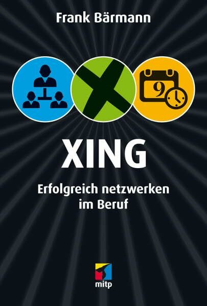 XING: Erfolgreich netzwerken im Beruf (mitp/Die kleinen Schwarzen)