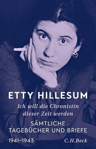Ich will die Chronistin dieser Zeit werden: Sämtliche Tagebücher und Briefe. 1941-1943