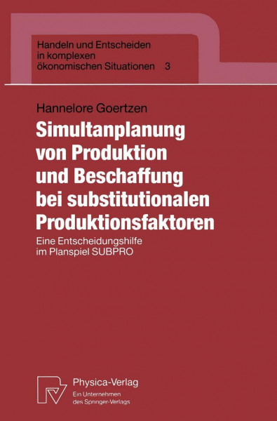 Simultanplanung von Produktion und Beschaffung bei substitutionalen Produktionsfaktoren: Eine Entscheidungshilfe im Planspiel SUBPRO (Handeln und ... komplexen ökonomischen Situationen, Band 3)