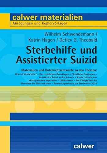 Sterbehilfe und medizinisch-assistierter Suizid: Materialien und Unterrichtsentwürfe (Calwer Materialien: Modelle für den Religionsunterricht. Anregungen und Kopiervorlagen)