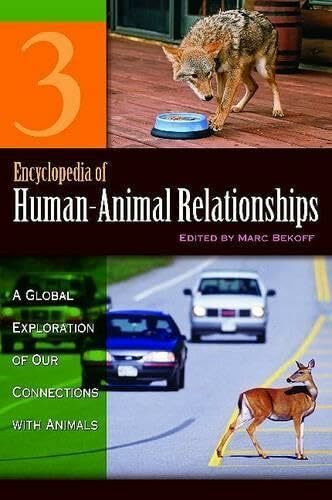 Encyclopedia of Human-Animal Relationships: A Global Exploration of Our Connections with Animals, Volume 3: Eth-LIV