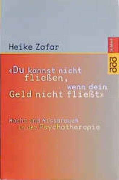 "Du kannst nicht fließen, wenn dein Geld nicht fließt": Macht und Mißbrauch in der Psychotherapie