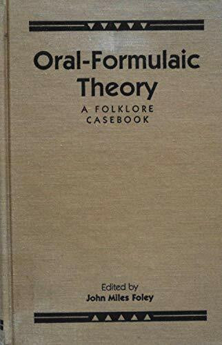 Oral Formulaic Theory a Folklore Casebook (Garland Reference Library of the Humanities, Band 739)