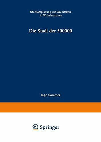 Die Stadt der 500 000: NS-Stadtplanung und Architektur in Wilhelmshaven
