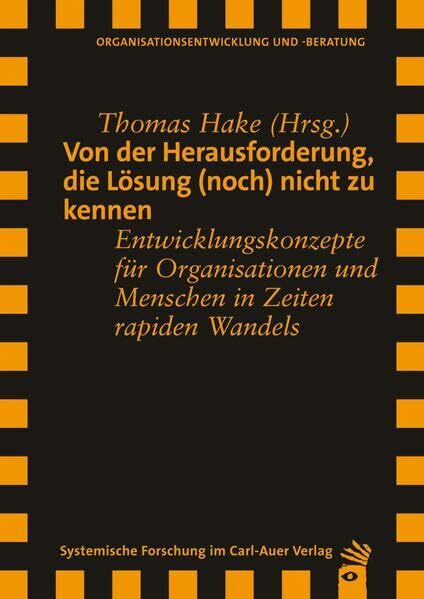 Von der Herausforderung, die Lösung (noch) nicht zu kennen: Entwicklungskonzepte für Organisationen und Menschen in Zeiten rapiden Wandels