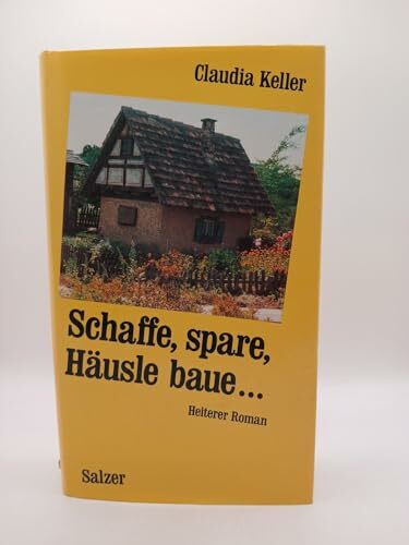 Schaffe, spare, Häusle baue: Lehrjahre einer Reigschmeckten. Heiterer Roman