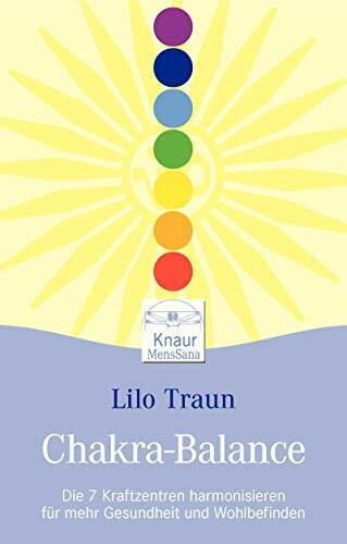 Chakra-Balance: Die 7 Kraftzentren harmonisieren für mehr Gesundheit und Wohlbefinden