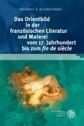 Das Orientbild in der französischen Literatur und Malerei vom 17. Jahrhundert bis zum ,fin de siècle'