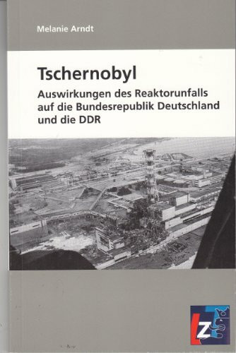 Tschernobyl: Auswirkungen des Reaktorunfalls auf die Bundesrepublik Deutschland und die DDR