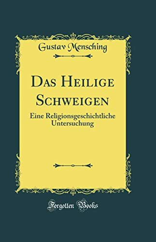 Das Heilige Schweigen: Eine Religionsgeschichtliche Untersuchung (Classic Reprint)