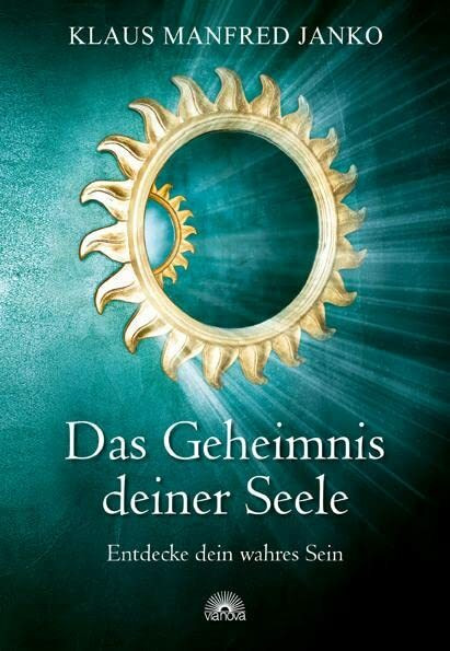 Das Geheimnis deiner Seele: Entdecke dein wahres Sein