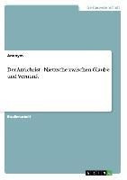 Der Antichrist - Nietzsche zwischen Glaube und Vernunft