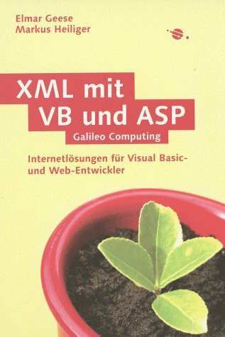 XML mit VB und ASP: Internetlösungen für Visual Basic- und Web-Entwickler (Galileo Computing)