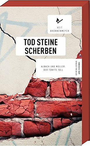 Tod Steine Scherben: Albach und Müllers fünfter Fall, Frankenkrimi (Albach-und-Müller-Reihe, Band 5): Albach und Müller: Der fünfte Fall