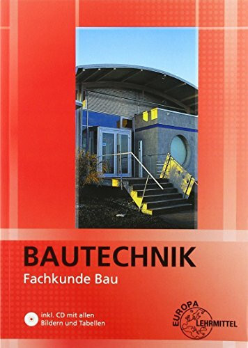 Bautechnik Fachkunde Bau: für Maurer/-innen, Beton- und Stahlbetonbauer/-innen, Zimmerer/Zimmerinnen und Bauzeichner/-innen