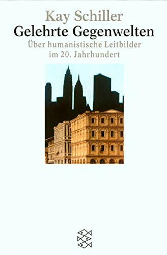 Gelehrte Gegenwelten: oder Über die Renaissance als Leitbild im 20. Jahrhundert (Fischer Wissenschaft)