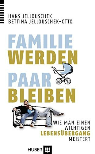 Familie werden – Paar bleiben: Wie man einen wichtigen Lebensübergang meistert