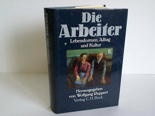 Die Arbeiter. Lebensformen, Alltag und Kultur