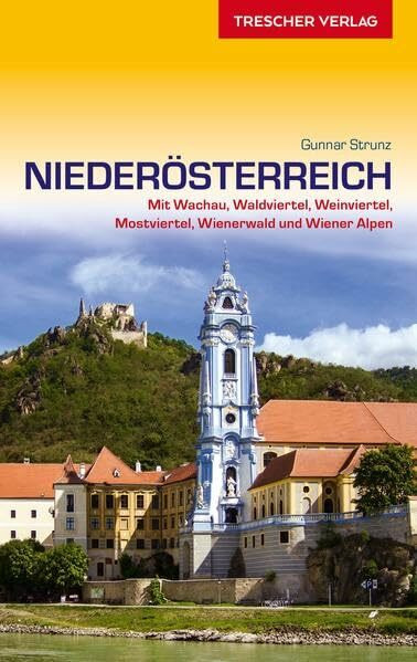 Reiseführer Niederösterreich: Wachau, Waldviertel, Weinviertel, Mostviertel, Wienerwald und Wiener Alpen