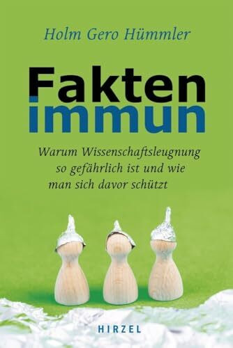 Faktenimmun: Warum Wissenschaftsleugnung so gefährlich ist und wie man sich davor schützt