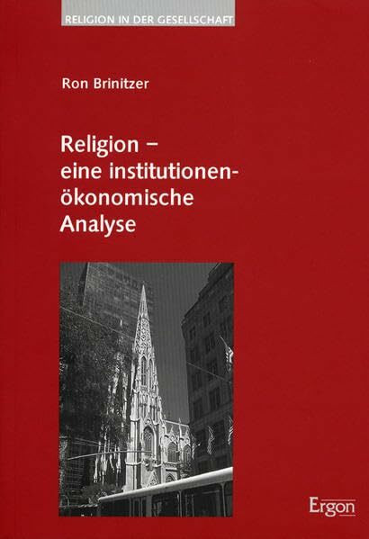 Religion - eine institutionenökonomische Analyse (Religion in der Gesellschaft, Band 14)