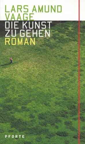 Die Kunst zu gehen: Roman