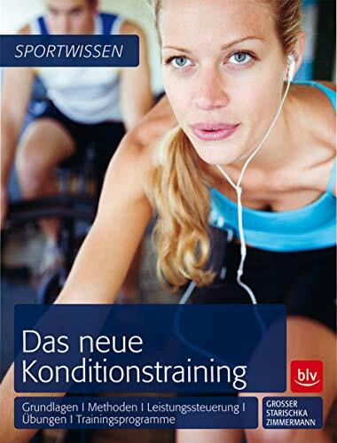 Das neue Konditionstraining: Grundlagen | Methoden | Leistungssteuerung | Übungen | Trainingsprogramme