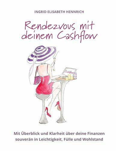 Rendezvous mit deinem Cashflow: Mit Überblick und Klarheit über deine Finanzen souverän in Leichtigkeit, Fülle und Wohlstand