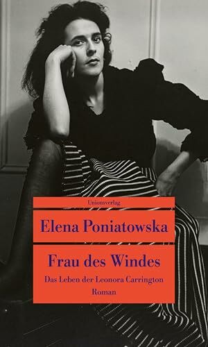 Frau des Windes: Das Leben der Leonora Carrington. Roman (Unionsverlag Taschenbücher)