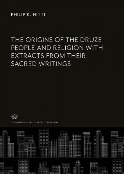 The Origins of the Druze People and Religion With Extracts from Their Sacred Writings